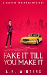 Fake It Till You Make It: Valerie Inkerman Investigates - A.R. Winters