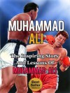 Muhammad Ali - The Inspiring Story and Lessons of Muhammad Ali (Biography, The Greatest, Boxing, King, Autobiography) - Anthony Taylor