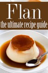 Flan - The Ultimate Recipe Guide - Brenda Morales, Encore Books