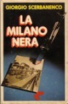 La Milano nera: Venere privata - Traditori di tutti - I ragazzi del massacro - I milanesi ammazzano il sabato - Giorgio Scerbanenco