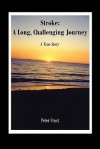 Stroke: A Long, Challenging Journey: A True Story - Peter Frost