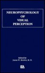 Neuropsychology of Visual Perception - Jason W. Brown