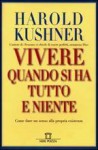 Vivere Quando si ha tutto e niente - Harold Kushner, Luciana Pugliese