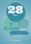 28 Days to De-Clutter: in 1 10-minute task a day - Anne Simpson