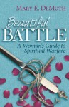 Beautiful Battle: A Woman's Guide to Spiritual Warfare - Mary E. DeMuth