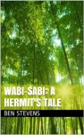 Wabi-sabi: A Hermit's Tale - Ben Stevens