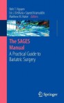 The SAGES Manual: A Practical Guide to Bariatric Surgery (Sages Manuals) - Ninh T. Nguyen, Eric DeMaria, Sayeed Ikramuddin, Matthew M. Hutter