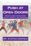 Push at Open Doors: Mindfulness for Success, Health, Wealth, and Happiness - Stephen Simpson