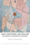 Kant, Kantianism, and Idealism: The Origins of Continental Philosophy - Thomas Nenon