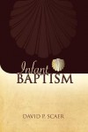 Infant Baptism in Nineteenth Century Lutheran Theology - David P. Scaer