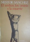 El amhor, los orsinis y la muerte - Néstor Sánchez