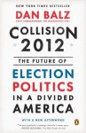 Collision 2012: The Future of Election Politics in a Divided America - Dan Balz