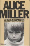 Alussa oli kasvatus : Kätketty julmuus ja väkivallan juuret - Alice Miller, Mirja Rutanen