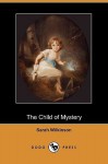 The Child of Mystery (Dodo Press) - Sarah Wilkinson