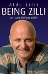 Being Zilli: My Autobiography - Aldo Zilli