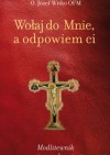 Wołaj do mnie, a odpowiem ci. Modlitewnik twojego uzdrowienia - Józef Witko OFM