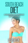 South Beach Diet: 10 Powerful Tips to Lose Weight and Feel Great Forever - Laura Watson