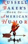 Russell Baker's Book of American Humor - Russell Baker