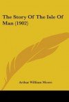 The Story of the Isle of Man (1902) - A.W. Moore