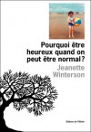 Pourquoi être heureux quand on peut être normal ? - Jeanette Winterson, Céline Leroy