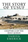 The Story of Yusuf: Chapter 12 of the Holy Qur'an - Yahiya Emerick