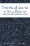 Motivational Analyses of Social Behavior: Building on Jack Brehm's Contributions to Psychology - Rex A. Wright, Rex A. Wright