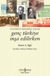 genç türkiye inşa edilirken - Ernst A.Egli