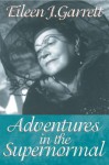 Adventures in the Supernormal - Eileen J. Garrett, Lisette Coly