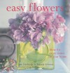 Easy Flowers: Ideas For Every Room In Your Home - Jane Durbridge, Antonia Swinson