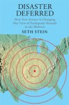 Disaster Deferred: How New Science Is Changing Our View of Earthquake Hazards in the Midwest - Seth Stein