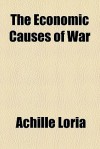 The Economic Causes of War - Achille Loria