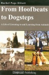 From Hoofbeats to Dogsteps: A Life of Listening to and Learning from Animals - Rachel Page Elliott