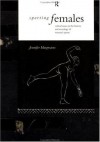 Sporting Females: Critical Issues in the History and Sociology of Women's Sport - Jennifer Hargreaves