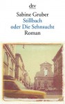 Stillbach oder Die Sehnsucht: Roman - Sabine Gruber