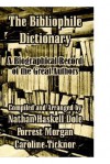 The Bibliophile Dictionary: A Biographical Record of the Great Authors - Forrest Morgan