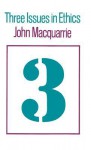 3 Issues In Ethics - John MacQuarrie