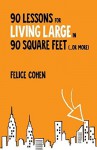 90 Lessons for Living Large in 90 Square Feet (...or more) by Felice Cohen (2016-03-23) - Felice Cohen