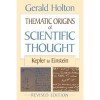 Thematic Origins of Scientific Thought: Kepler to Einstein - Gerald Holton