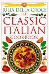 The Classic Italian Cookbook - Julia della Croce