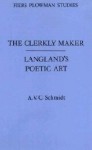 The Clerkly Maker: Langland's Poetic Art - A.V.C. Schmidt