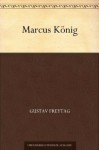 Marcus König (German Edition) - Gustav Freytag