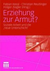 Erziehung Zur Armut?: Soziale Arbeit Und Die 'Neue Unterschicht' - Fabian Kessl, Christian Reutlinger, Holger Ziegler