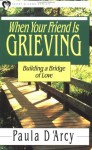 When Your Friend Is Grieving (Heart and Hand Series) - Paula D'Arcy