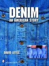 Denim: An American Story (Schiffer Book) - David Little