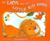 The Lion and the Little Red Bird - Elisa Kleven