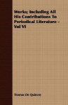 Works; Including All His Contributions to Periodical Literature - Vol VI - Thomas de Quincey