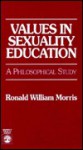 Values in Sexuality Education: A Philosophical Education - Ronald Morris