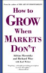 How to Grow When Markets Don't - Adrian Slywotzky, Karl Weber, Richard Wise