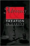 Advocacy and Taxation in Canada - David W. Chodikoff, James L. Horvath, Frank Iacobucci