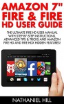 Amazon 7" Fire & Fire HD User Guide: The Ultimate Fire HD User Manual With Step-By-Step Instructions, Advanced Tips & Tricks And Amazon Fire HD And Fire HDX Hidden Features! - Nathaniel Hill